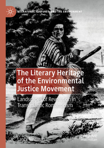 The Literary Heritage of the Environmental Justice Movement: Landscapes of Revolution in Transatlantic Romanticism (Literatures, Cultures, and the Environment) book cover by Lance Newman