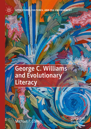 George C. Williams and Evolutionary Literacy (Literatures, Cultures, and the Environment) book cover by Michael P. Cohen