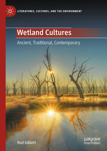 Wetland Cultures: Ancient, Traditional, Contemporary (Literatures, Cultures, and the Environment) book cover by Rod Giblett