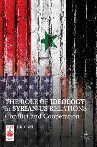 The Role of Ideology in Syrian-US Relations: Conflict and Cooperation (Middle East Today) book cover by J. K. Gani