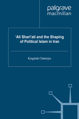 ‘Ali Shari’ati and the Shaping of Political Islam in Iran (Middle East Today) book cover by K. Chatterjee