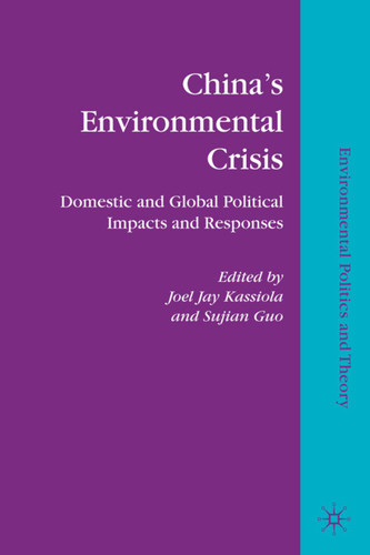 China’s Environmental Crisis: Domestic and Global Political Impacts and Responses (Environmental Politics and Theory) book cover by 