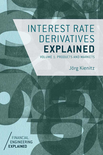 Interest Rate Derivatives Explained: Volume 1: Products and Markets (Financial Engineering Explained) book cover by J. Kienitz