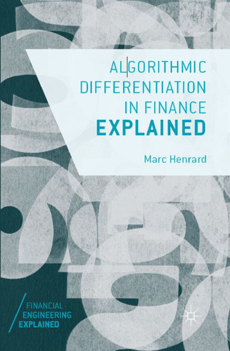 Algorithmic Differentiation in Finance Explained (Financial Engineering Explained) book cover by Marc Henrard