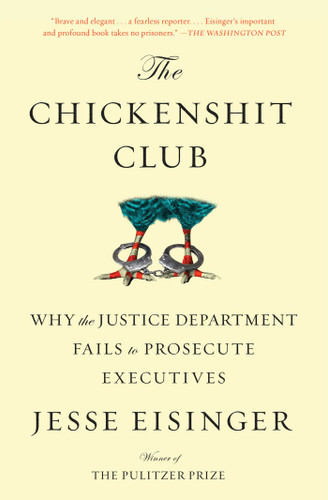 The Chickenshit Club: Why the Justice Department Fails to Prosecute Executives book cover by Jesse Eisinger