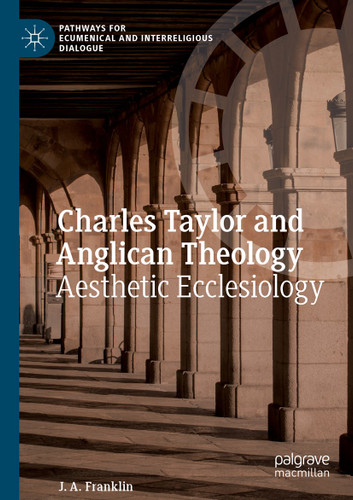 Charles Taylor and Anglican Theology: Aesthetic Ecclesiology (Pathways for Ecumenical and Interreligious Dialogue) book cover by J. A. Franklin