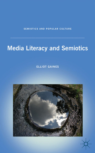 Media Literacy and Semiotics (Semiotics and Popular Culture) book cover by E. Gaines