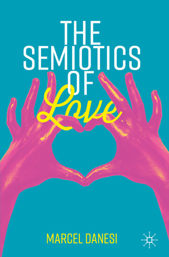 The Semiotics of Love (Semiotics and Popular Culture) book cover by Marcel Danesi