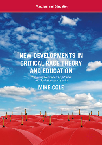 New Developments in Critical Race Theory and Education: Revisiting Racialized Capitalism and Socialism in Austerity (Marxism and Education) book cover by Mike Cole