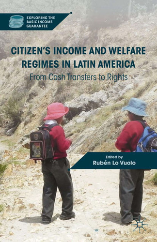 Citizen’s Income and Welfare Regimes in Latin America: From Cash Transfers to Rights (Exploring the Basic Income Guarantee) book cover by 