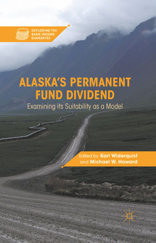 Alaska’s Permanent Fund Dividend: Examining Its Suitability as a Model (Exploring the Basic Income Guarantee) book cover by 