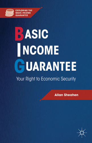 Basic Income Guarantee: Your Right to Economic Security (Exploring the Basic Income Guarantee) book cover by A. Sheahen