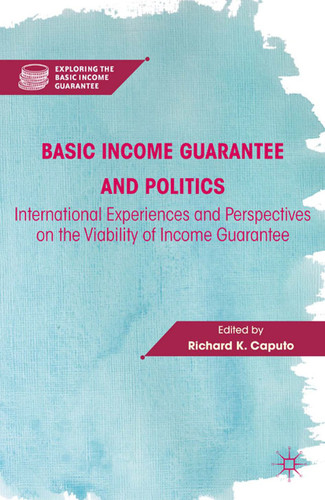 Basic Income Guarantee and Politics: International Experiences and Perspectives on the Viability of Income Guarantee (Exploring the Basic Income Guarantee) book cover by 