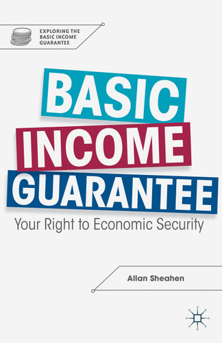 Basic Income Guarantee: Your Right to Economic Security (Exploring the Basic Income Guarantee) book cover by A. Sheahen