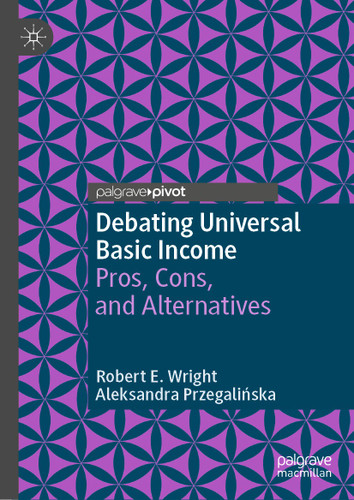 Debating Universal Basic Income: Pros, Cons, and Alternatives (Exploring the Basic Income Guarantee) book cover by Robert E. Wright, Aleksandra Przegalińska
