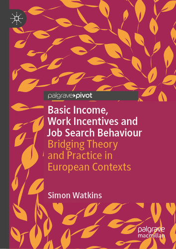 Basic Income, Work Incentives and Job Search Behaviour: Bridging Theory and Practice in European Contexts (Exploring the Basic Income Guarantee) book cover by Simon Watkins
