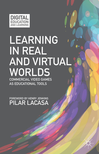 Learning in Real and Virtual Worlds: Commercial Video Games as Educational Tools (Digital Education and Learning) book cover by P. Lacasa
