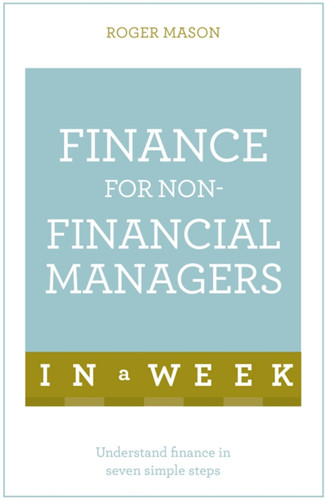 Finance for Non-Financial Managers in a Week: Teach Yourself book cover by Roger Mason