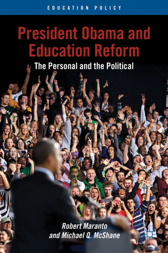 President Obama and Education Reform: The Personal and the Political (Education Policy) book cover by R. Maranto, M. McShane
