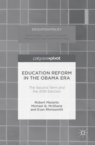 Education Reform in the Obama Era: The Second Term and the 2016 Election (Education Policy) book cover by Robert Maranto, MICHAEL Q. MCSHANE, Evan Rhinesmith