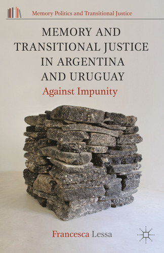 Memory and Transitional Justice in Argentina and Uruguay: Against Impunity (Memory Politics and Transitional Justice) book cover by Francesca Lessa