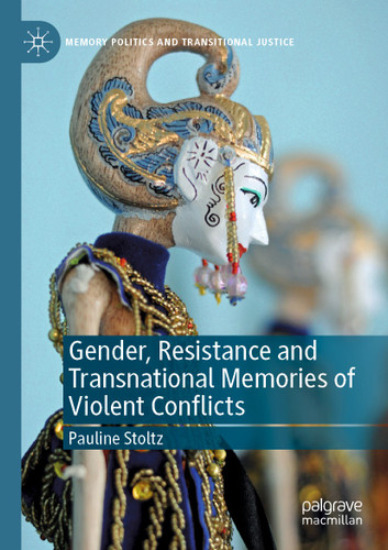 Gender, Resistance and Transnational Memories of Violent Conflicts (Memory Politics and Transitional Justice) book cover by Pauline Stoltz