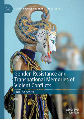 Gender, Resistance and Transnational Memories of Violent Conflicts (Memory Politics and Transitional Justice) book cover by Pauline Stoltz