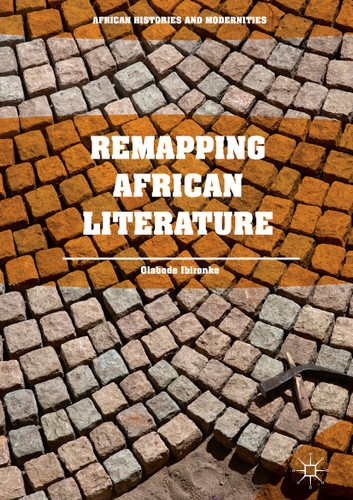 Remapping African Literature (African Histories and Modernities) book cover by Olabode Ibironke