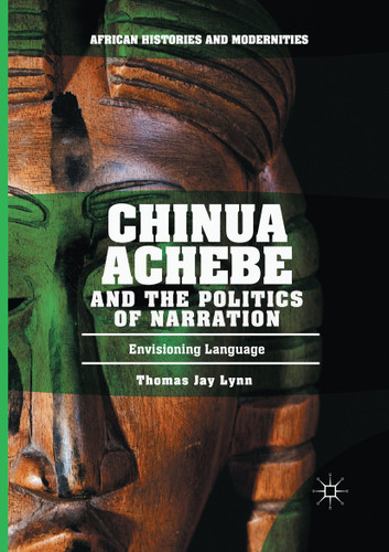 Chinua Achebe and the Politics of Narration: Envisioning Language (African Histories and Modernities) book cover by Thomas Jay Lynn