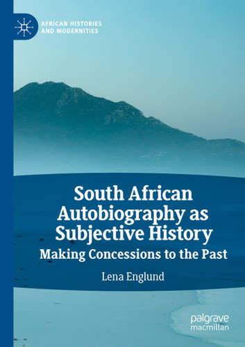 South African Autobiography as Subjective History: Making Concessions to the Past (African Histories and Modernities) book cover by Lena Englund
