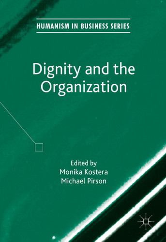 Dignity and the Organization (Humanism in Business Series) book cover by 