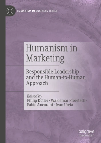 Humanism in Marketing: Responsible Leadership and the Human-to-Human Approach (Humanism in Business Series) book cover by 
