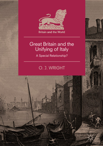 Great Britain and the Unifying of Italy: A Special Relationship? (Britain and the World) book cover by O. J. Wright