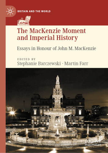 The MacKenzie Moment and Imperial History: Essays in Honour of John M. MacKenzie (Britain and the World) book cover by 