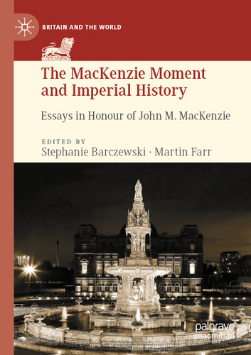 The MacKenzie Moment and Imperial History: Essays in Honour of John M. MacKenzie (Britain and the World) book cover by 