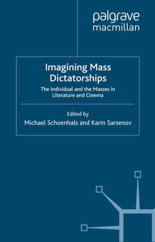 Imagining Mass Dictatorships: The Individual and the Masses in Literature and Cinema (Mass Dictatorship in the Twentieth Century) book cover by 