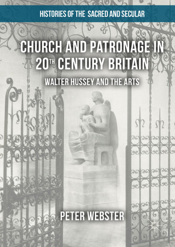 Church and Patronage in 20th Century Britain: Walter Hussey and the Arts (Histories of the Sacred and Secular, 1700–2000) book cover by Peter Webster