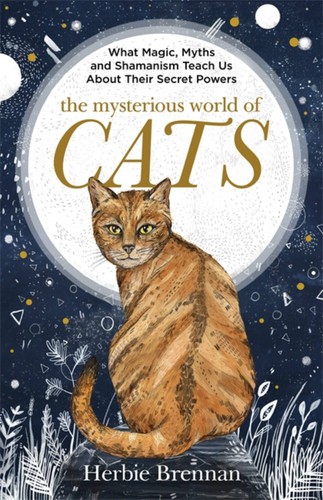 The Mysterious World of Cats: The ultimate gift book for people who are bonkers about their cat book cover by Herbie Brennan
