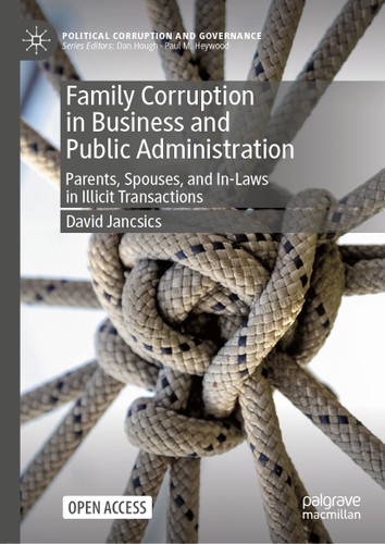 Family Corruption in Business and Public Administration: Parents, Spouses, and In-Laws in Illicit Transactions (Political Corruption and Governance) book cover by David Jancsics