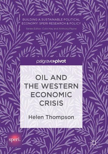 Oil and the Western Economic Crisis (Building a Sustainable Political Economy: SPERI Research & Policy) book cover by Helen Thompson