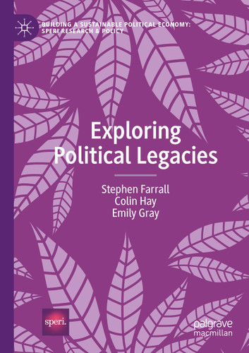 Exploring Political Legacies (Building a Sustainable Political Economy: SPERI Research & Policy) book cover by Stephen Farrall, Colin Hay, Emily Gray
