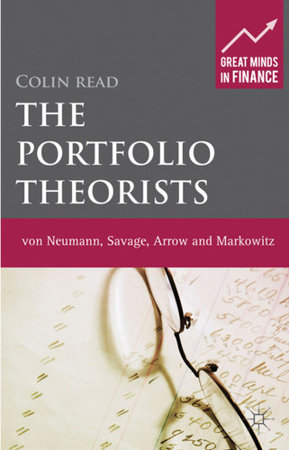 The Portfolio Theorists: von Neumann, Savage, Arrow and Markowitz (Great Minds in Finance) book cover by C. Read