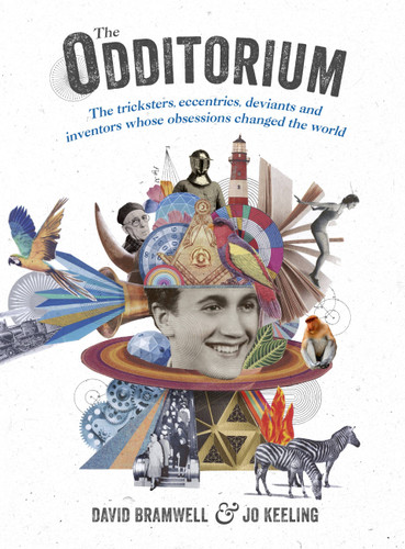 The Odditorium: The Tricksters, Eccentrics, Deviants and Inventors Whose Obsessions Changed the World book cover by David Bramwell, Jo Keeling