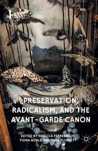 Preservation, Radicalism, and the Avant-Garde Canon (Avant-Gardes in Performance) book cover by 