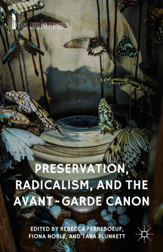 Preservation, Radicalism, and the Avant-Garde Canon (Avant-Gardes in Performance) book cover by 