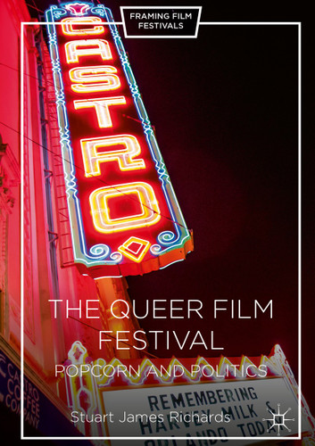 The Queer Film Festival: Popcorn and Politics (Framing Film Festivals) book cover by Stuart James Richards