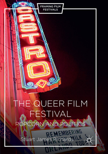 The Queer Film Festival: Popcorn and Politics (Framing Film Festivals) book cover by Stuart James Richards