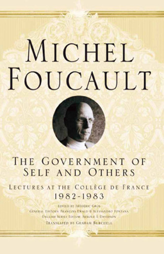 The Government of Self and Others: Lectures at the Collège de France 1982–1983 (Michel Foucault, Lectures at the Collège de France) book cover by Arnold I. Davidson, Graham Burchell, M. Foucault