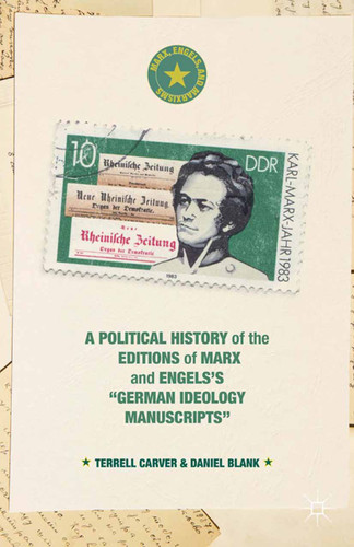 A Political History of the Editions of Marx and Engels’s “German ideology Manuscripts” (Marx, Engels, and Marxisms) book cover by Terrell Carver, Daniel Blank