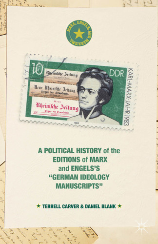 A Political History of the Editions of Marx and Engels’s “German ideology Manuscripts” (Marx, Engels, and Marxisms) book cover by Terrell Carver, Daniel Blank